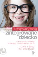 Zintegrowany mózg - zintegrowane dziecko. Autor: Siegel Daniel J.. ZdrowePodejscie.pl Okładka książki Zintegrowany mózg - zintegrowane dziecko