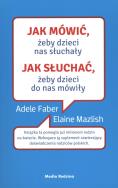 JAK MÓWIĆ ŻEBY DZIECI NAS SŁUCHAŁY JAK SŁUCHAĆ ŻEBY DZIECI DO NAS MÓWIŁY WYD. KIESZONKOWE. Autor: Adele Faber, Elaine Mazlish. ZdrowePodejscie.pl Okładka książki JAK MÓWIĆ ŻEBY DZIECI NAS SŁUCHAŁY JAK SŁUCHAĆ ŻEBY DZIECI DO NAS MÓWIŁY WYD. KIESZONKOWE