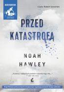 Przed katastrofą - Audiobook. Autor: Hawley Noah. ZdrowePodejscie.pl Okładka książki Przed katastrofą - Audiobook