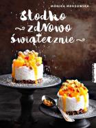 Słodko, zdrowo, świątecznie. Autor: Monika Mrozowska-Szaciłło. ZdrowePodejscie.pl Okładka książki Słodko, zdrowo, świątecznie