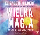 Wielka Magia - Audiobook. Autor: Elizabeth Gilbert. ZdrowePodejscie.pl Okładka książki Wielka Magia - Audiobook