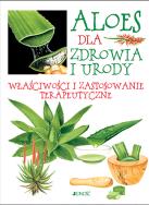 Okładka książki Aloes dla zdrowia i urody Właściwości i zastosowanie terapeutyczne