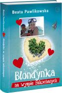 Blondynka na Wyspie Zakochanych. Autor: Beata Pawlikowska. ZdrowePodejscie.pl Okładka książki Blondynka na Wyspie Zakochanych