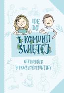 Idę do I Komunii Świętej. . Autor: Maciak Artur. ZdrowePodejscie.pl Okładka książki Idę do I Komunii Świętej.