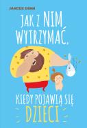 Okładka książki Jak z nim wytrzymać, kiedy pojawią się dzieci