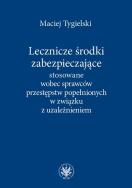 Okładka książki Lecznicze środki zabezpieczające stosowane wobec sprawców przestępstw popełnionych w związku z uzależnieniem