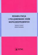 Rehabilitacja i pielęgnowanie osób niepełnosprawnych. Autor: red. Elżbieta Rutkowska. ZdrowePodejscie.pl Okładka książki Rehabilitacja i pielęgnowanie osób niepełnosprawnych