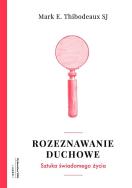 Rozeznawanie duchowe. Autor: Mark E. Thibodeaux SJ. ZdrowePodejscie.pl Okładka książki Rozeznawanie duchowe