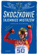 Skoczkowie. Tajemnice mistrzów. Autor: Kaczmarek Jarosław. ZdrowePodejscie.pl Okładka książki Skoczkowie. Tajemnice mistrzów