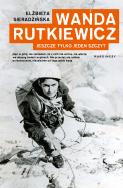 Wanda Rutkiewicz. Jeszcze tylko jeden szczyt. Autor: Elżbieta Sieradzińska. ZdrowePodejscie.pl Okładka książki Wanda Rutkiewicz. Jeszcze tylko jeden szczyt