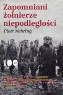 Okładka książki ZAPOMNIANI ŻOŁNIERZE NIEPODLEGŁOŚCI