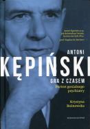 Antoni Kępiński. Gra z czasem. Autor: Krystyna Rożnowska. ZdrowePodejscie.pl Okładka książki Antoni Kępiński. Gra z czasem