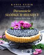 DWANAŚCIE SŁODKICH MIESIĘCY PRZEPISY NA KAŻDĄ OKAZJĘ. Autor: KASIA GUZIK. ZdrowePodejscie.pl Okładka książki DWANAŚCIE SŁODKICH MIESIĘCY PRZEPISY NA KAŻDĄ OKAZJĘ