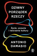 DZIWNY PORZĄDEK RZECZY. Autor: Antonio R. Damasio. ZdrowePodejscie.pl Okładka książki DZIWNY PORZĄDEK RZECZY