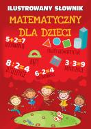 Ilustrowany słownik matematyczny dla dzieci. Autor: Opracowanie zbiorowe. ZdrowePodejscie.pl Okładka książki Ilustrowany słownik matematyczny dla dzieci