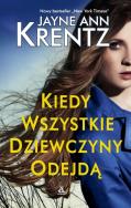 Kiedy wszystkie dziewczyny odejdą. Autor: Jayne Ann Krentz. ZdrowePodejscie.pl Okładka książki Kiedy wszystkie dziewczyny odejdą