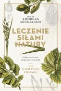 LECZENIE SIŁAMI NATURY. Autor: ANDREAS MICHALSEN. ZdrowePodejscie.pl Okładka książki LECZENIE SIŁAMI NATURY