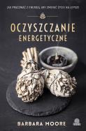 Oczyszczanie energetyczne. Autor: Barbara Moore, Ischim Odorowicz-Śliwa. ZdrowePodejscie.pl Okładka książki Oczyszczanie energetyczne