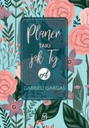 PLANER TAKI JAK TY OD GABRIELI GARGAŚ. Autor: Gabriela Gargaś. ZdrowePodejscie.pl Okładka książki PLANER TAKI JAK TY OD GABRIELI GARGAŚ