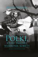 POLKI KTÓRE ZMIENIŁY WIZERUNEK KOBIETY. Autor: Joanna Puchalska. ZdrowePodejscie.pl Okładka książki POLKI KTÓRE ZMIENIŁY WIZERUNEK KOBIETY