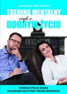 TRENING MENTALNY CZYLI O DOBRYM ŻYCIU. Autor: Bączek Jakub B., JOANNA SŁAWIŃSKA. ZdrowePodejscie.pl Okładka książki TRENING MENTALNY CZYLI O DOBRYM ŻYCIU