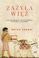 ZAŻYŁA WIĘŹ JAK ZWIERZĘTA KSZTAŁTOWAŁY HISTORIĘ LUDZKOŚCI. Autor: Brian M. Fagan. ZdrowePodejscie.pl Okładka książki ZAŻYŁA WIĘŹ JAK ZWIERZĘTA KSZTAŁTOWAŁY HISTORIĘ LUDZKOŚCI