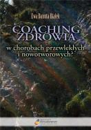 Coaching zdrowia w chorobach przewlekłych i nowotworowych?. Autor: Ewa Danuta Białek. ZdrowePodejscie.pl Okładka książki Coaching zdrowia w chorobach przewlekłych i nowotworowych?