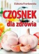 Czosnek dla zdrowia. Żywienie medyczne. Autor: Elżbieta Frankowska. ZdrowePodejscie.pl Okładka książki Czosnek dla zdrowia. Żywienie medyczne