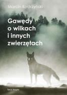 Gawędy o wilkach i innych zwierzętach. Autor: Kostrzyński Marcin. ZdrowePodejscie.pl Okładka książki Gawędy o wilkach i innych zwierzętach