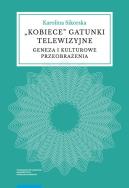 Kobiece gatunki telewizyjne. Autor: Karolina Sikorska. ZdrowePodejscie.pl Okładka książki Kobiece gatunki telewizyjne