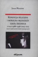 Okładka książki Kondycja religijna i moralna młodzieży szkół średnich w latach 1988-1998-2005-2017