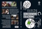 Konie domowe i służbowe. Autor: Joanna Stojer-Polańska, Piniewska-Róg Danuta. ZdrowePodejscie.pl Okładka książki Konie domowe i służbowe
