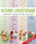Okładka książki KUCHNIA LEKKOSTRAWNA NAJLEPSZE PRZEPISY NA PRZEKĄSKI DANIA I DESERY W WERSJI LIGHT SZKOŁA GOTOWANIA KROK PO KROKU
