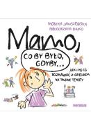 Mamo co by było gdyby
. Autor: Monika Janiszewska, Małgorzata Bajko. ZdrowePodejscie.pl Okładka książki Mamo co by było gdyby