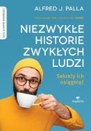 Niezwykłe historie zwykłych ludzi - sekrety ich osiągnięć. Autor: Alfred J. Palla. ZdrowePodejscie.pl Okładka książki Niezwykłe historie zwykłych ludzi - sekrety ich osiągnięć