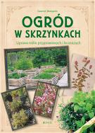 OGRÓD W SKRZYNKACH UPRAWA ROŚLIN PRZYPRAWOWYCH I LECZNICZYCH. Autor: Bourgeois Laurent. ZdrowePodejscie.pl Okładka książki OGRÓD W SKRZYNKACH UPRAWA ROŚLIN PRZYPRAWOWYCH I LECZNICZYCH