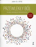 Przewlekły ból Terapia poznawczo-behawioralna. Autor: Otis John D.. ZdrowePodejscie.pl Okładka książki Przewlekły ból Terapia poznawczo-behawioralna