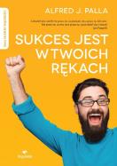 Sukces jest w twoich rękach. Autor: Alfred J. Palla. ZdrowePodejscie.pl Okładka książki Sukces jest w twoich rękach