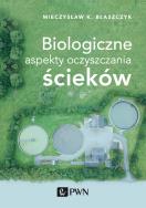 Biologiczne aspekty oczyszczania ścieków. Autor: Błaszczyk Mieczysław Kazimierz. ZdrowePodejscie.pl Okładka książki Biologiczne aspekty oczyszczania ścieków
