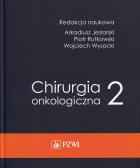 Chirurgia onkologiczna Tom 2. Autor: Arkadiusz Jeziorski (red.), Piotr Rytkowski, Wojciech Wyrzykowski. ZdrowePodejscie.pl Okładka książki Chirurgia onkologiczna Tom 2
