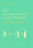 Dieta warzywno-owocowa dr Ewy Dąbrowskiej. Program na 6 tygodni.. Autor: Paulina Borkowska, Beata Anna Dąbrowska. ZdrowePodejscie.pl Okładka książki Dieta warzywno-owocowa dr Ewy Dąbrowskiej. Program na 6 tygodni.