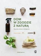 Dom w zgodzie z naturą. Autor: Christine Liu. ZdrowePodejscie.pl Okładka książki Dom w zgodzie z naturą