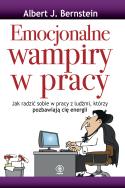 EMOCJONALNE WAMPIRY W PRACY. Autor: dr Albert J. Bernstein. ZdrowePodejscie.pl Okładka książki EMOCJONALNE WAMPIRY W PRACY