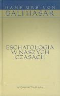 Eschatologia w naszych czasach. Autor: Hans Urs von Balthasar. ZdrowePodejscie.pl Okładka książki Eschatologia w naszych czasach