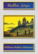 Hatha Joga. Autor: William Walker Atkinson. ZdrowePodejscie.pl Okładka książki Hatha Joga