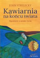 Kawiarnia na końcu świata. Opowieść o sensie życia. Autor: Strelecky John P.. ZdrowePodejscie.pl Okładka książki Kawiarnia na końcu świata. Opowieść o sensie życia