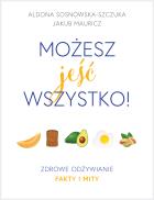 Okładka książki MOŻESZ JEŚĆ WSZYSTKO ZDROWE ODŻYWIANIE FAKTY I MITY