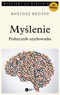 Myślenie. Podręcznik użytkownika. Autor: Brożek Bartosz. ZdrowePodejscie.pl Okładka książki Myślenie. Podręcznik użytkownika
