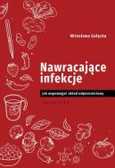 NAWRACAJĄCE INFEKCJE JAK WSPOMAGAĆ UKŁAD ODPORNOŚCIOWY. Autor: Mirosława Gałęcka. ZdrowePodejscie.pl Okładka książki NAWRACAJĄCE INFEKCJE JAK WSPOMAGAĆ UKŁAD ODPORNOŚCIOWY