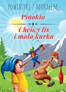 Powiastki z morałem. Pinokio, Chciwy lis i mała kurka. Autor: Opracowanie zbiorowe. ZdrowePodejscie.pl Okładka książki Powiastki z morałem. Pinokio, Chciwy lis i mała kurka